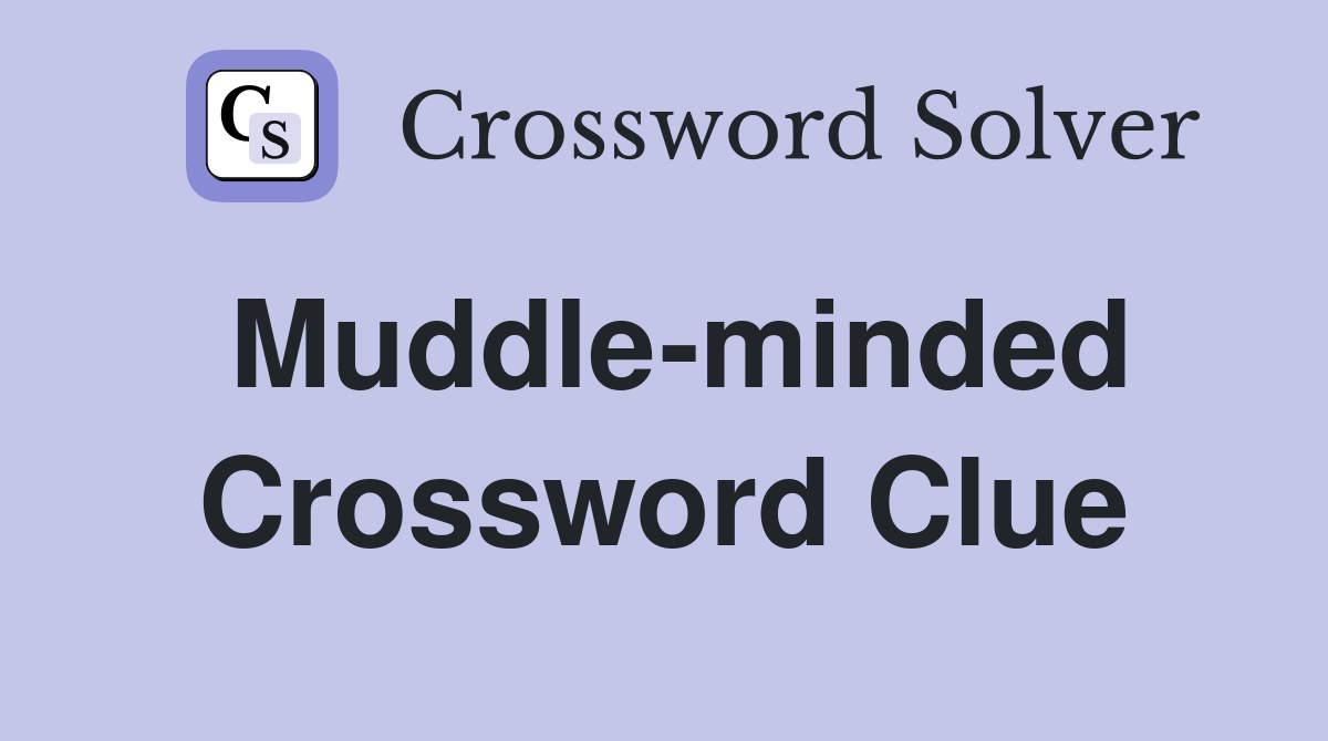 Muddle-minded Crossword Clue