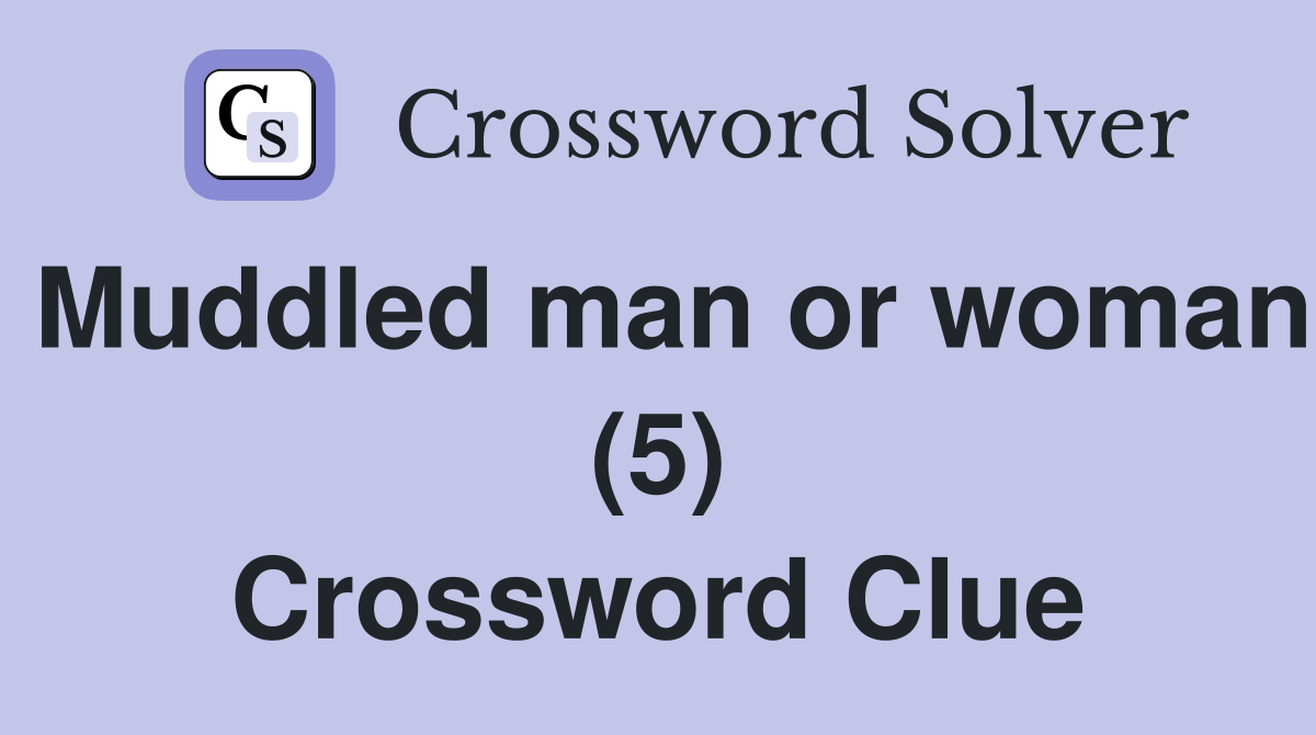Muddled man or woman (5) Crossword Clue