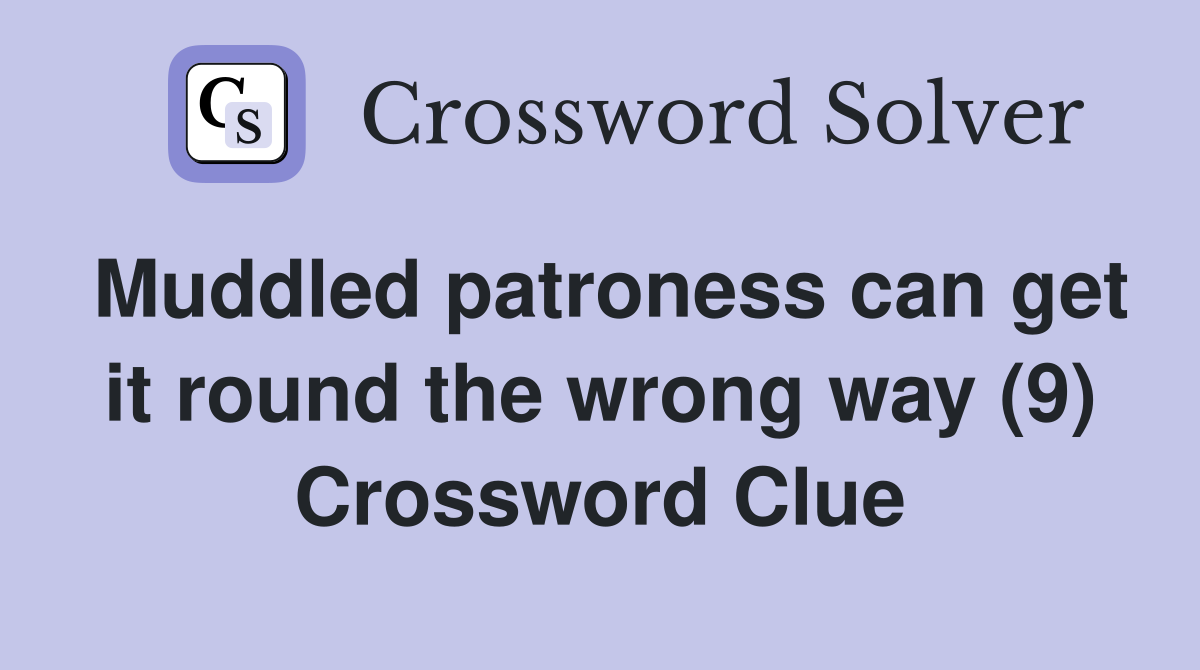 Muddled patroness can get it round the wrong way (9) Crossword Clue