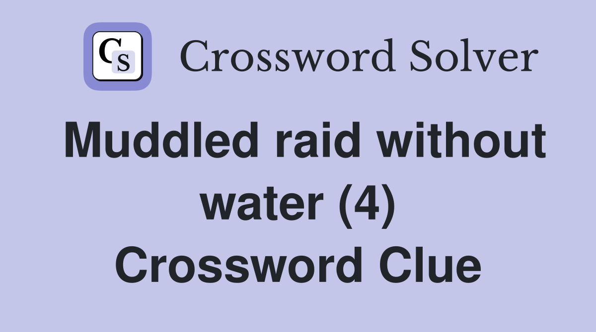 Muddled raid without water (4) Crossword Clue