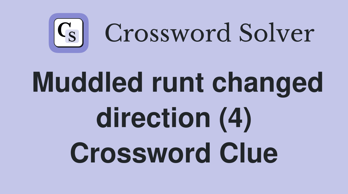Muddled runt changed direction (4) Crossword Clue