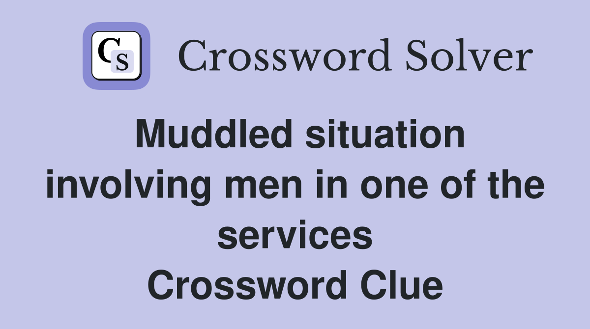 Muddled situation involving men in one of the services Crossword Clue