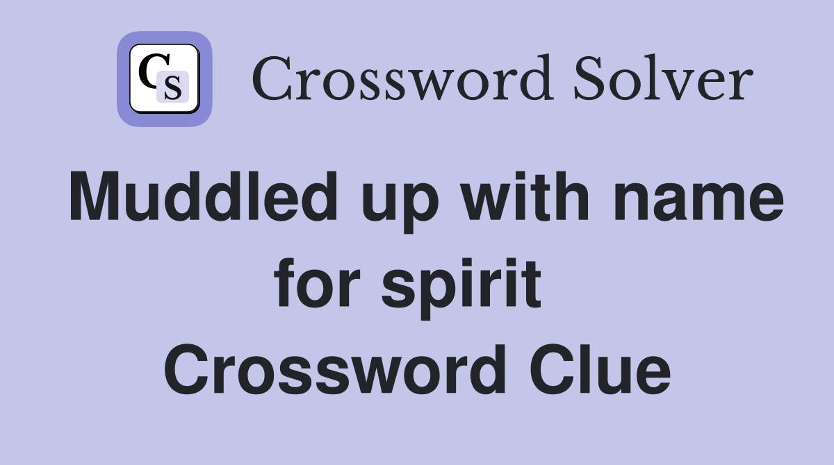 Muddled up with name for spirit  Crossword Clue