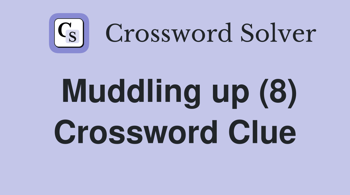 Muddling up (8) Crossword Clue