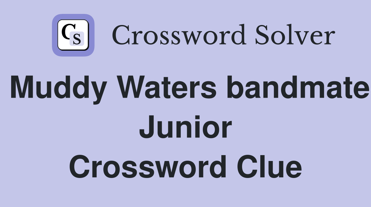 Muddy Waters bandmate Junior Crossword Clue