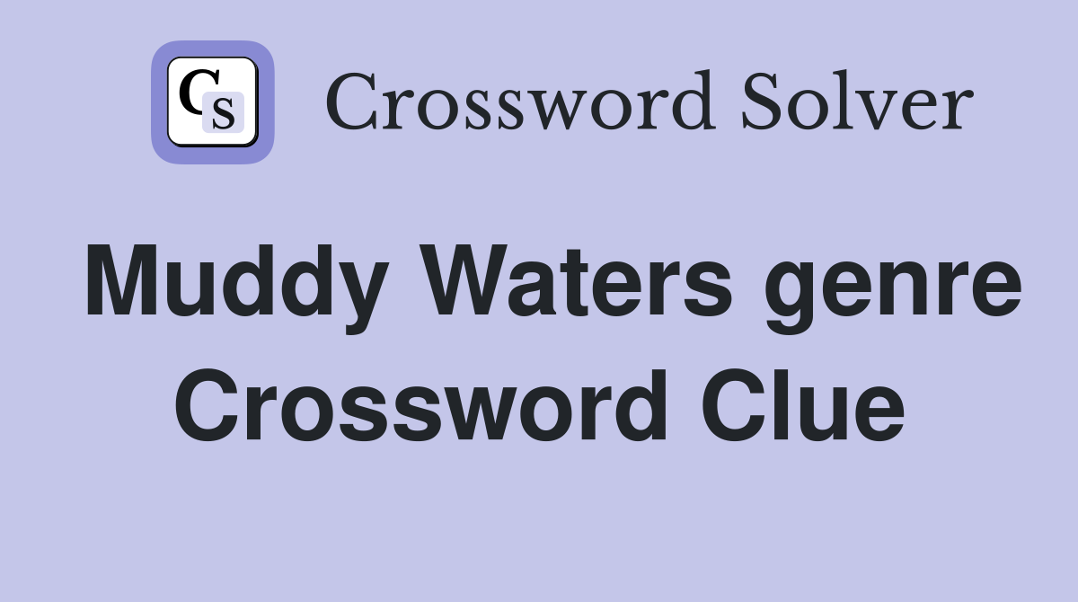 Muddy Waters genre Crossword Clue