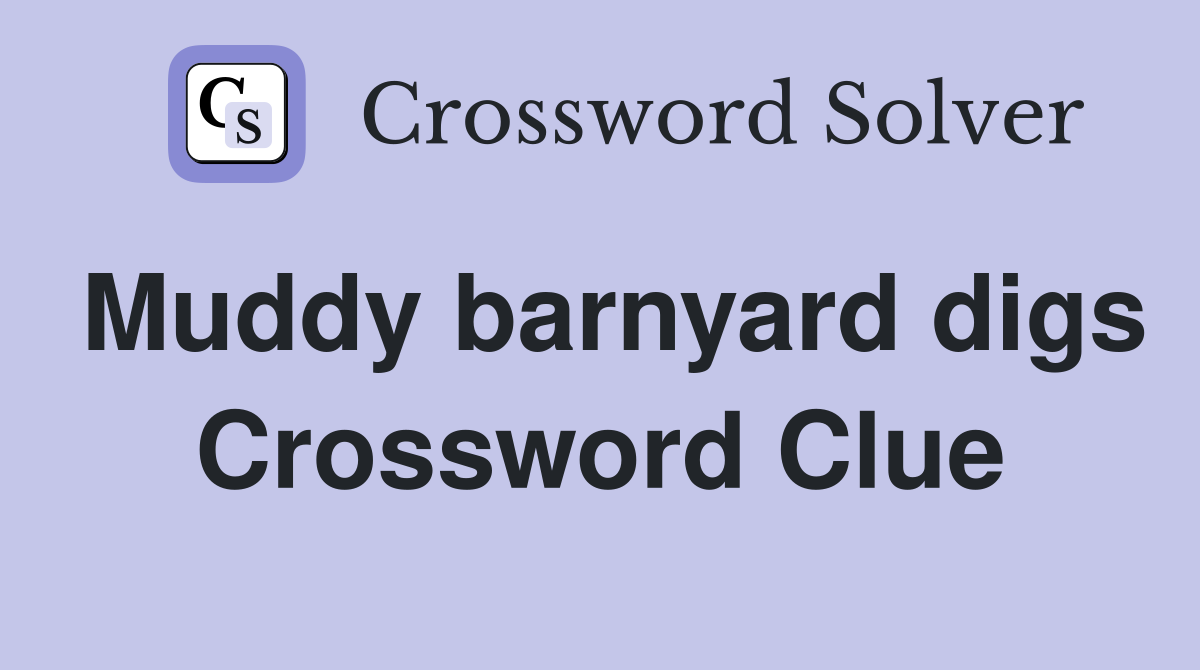 Muddy barnyard digs Crossword Clue
