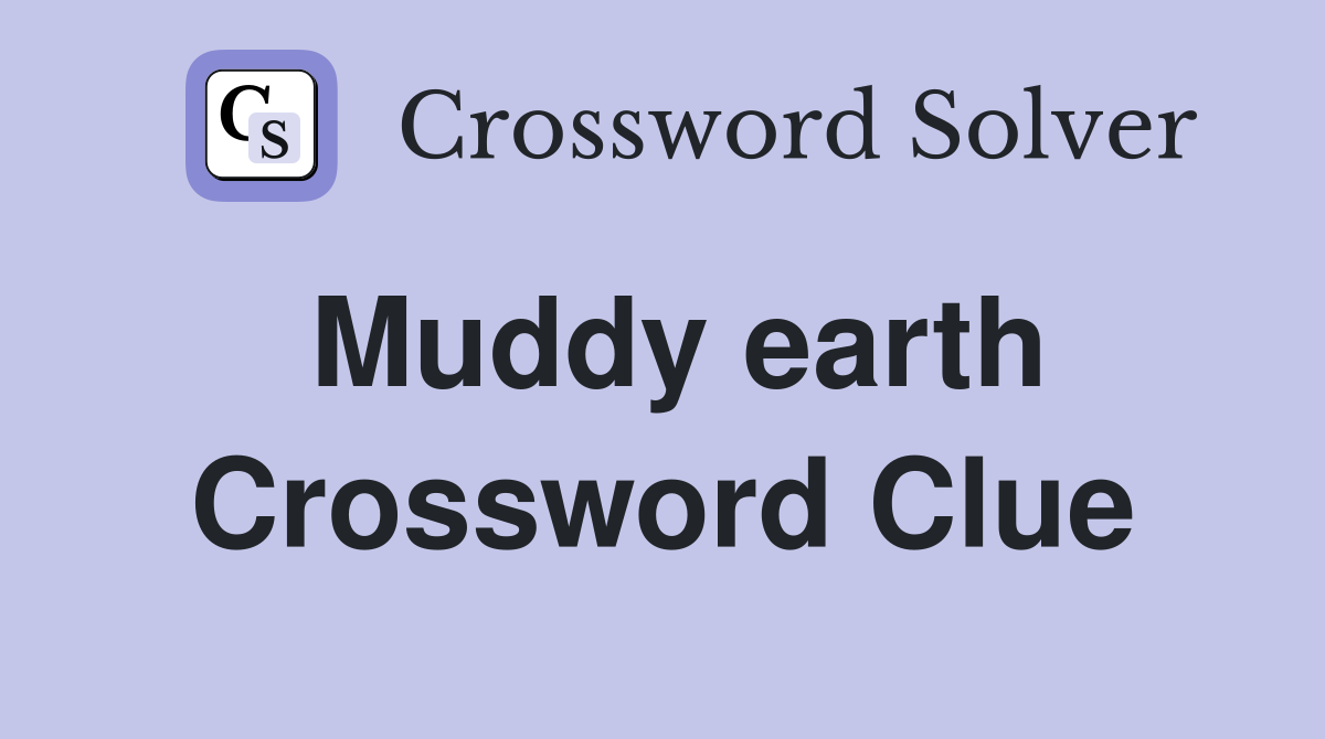 Muddy earth Crossword Clue