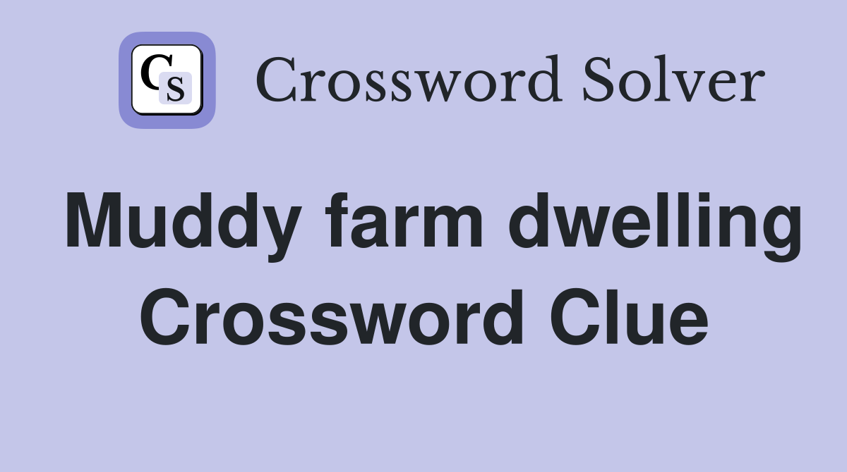 Muddy farm dwelling Crossword Clue