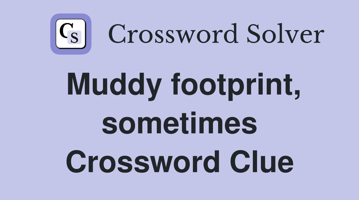 Muddy footprint, sometimes Crossword Clue