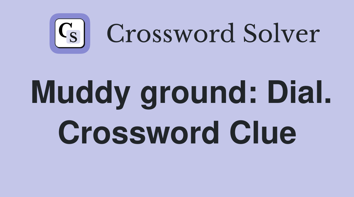 Muddy ground: Dial. Crossword Clue