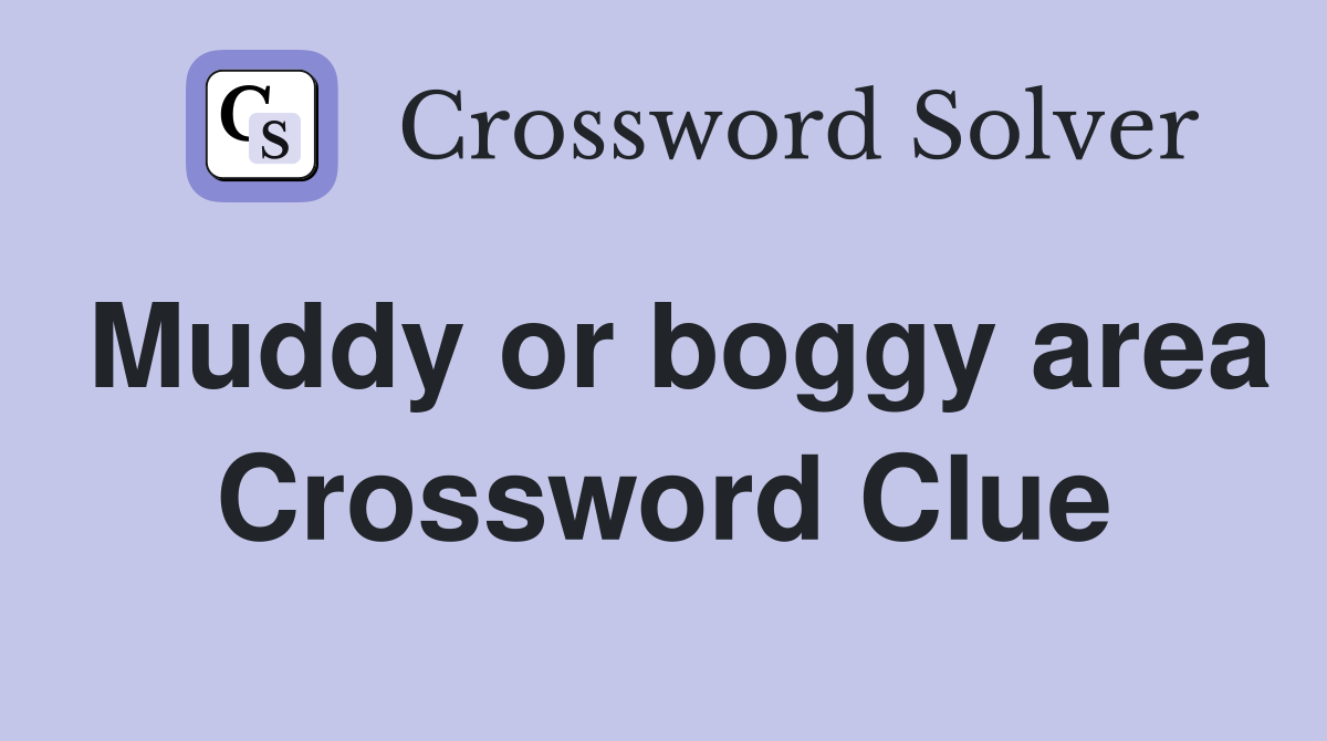 Muddy or boggy area Crossword Clue