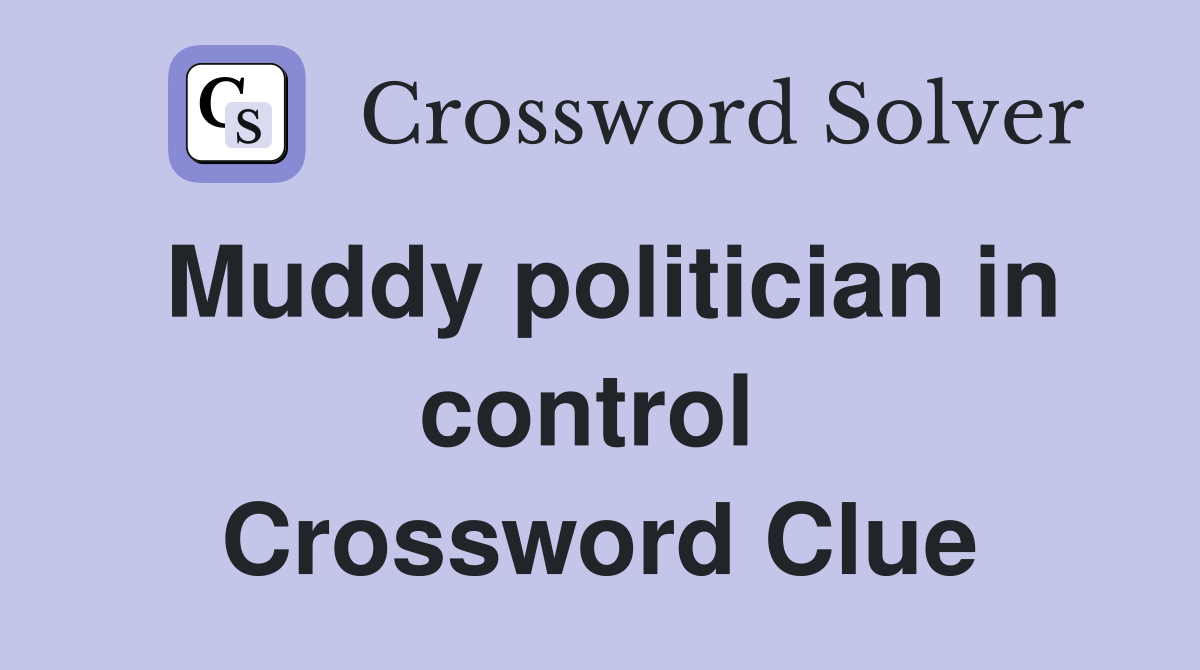 Muddy politician in control  Crossword Clue