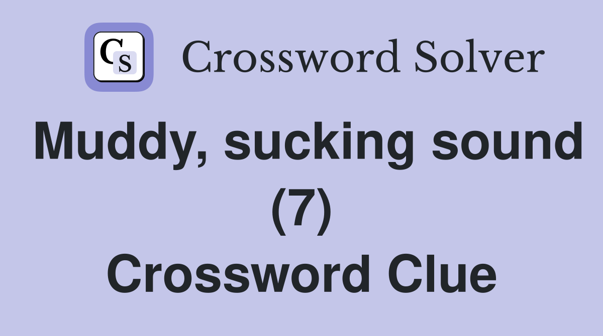 Muddy, sucking sound (7) Crossword Clue