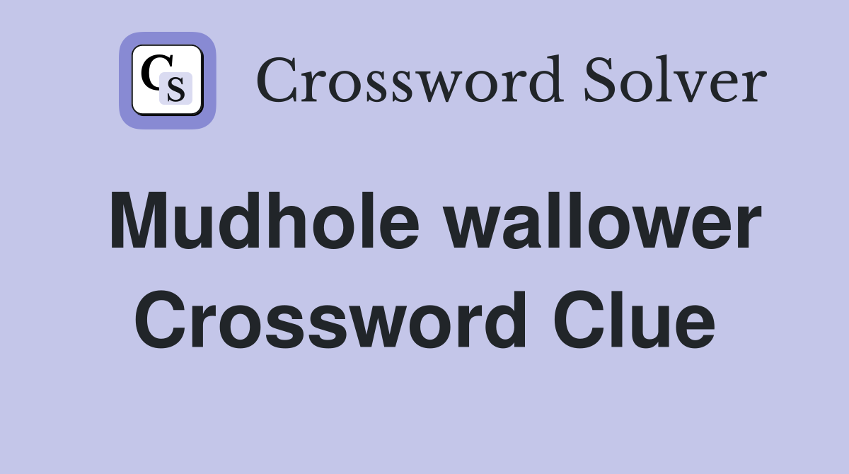 Mudhole wallower Crossword Clue
