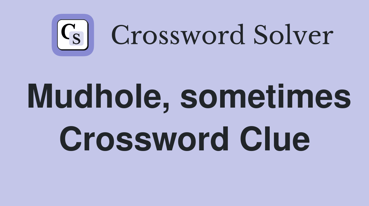 Mudhole, sometimes Crossword Clue