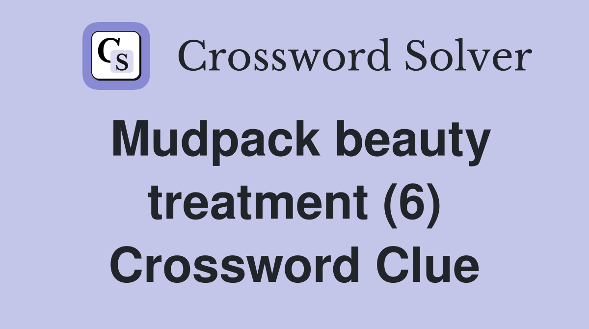 Mudpack beauty treatment (6) Crossword Clue