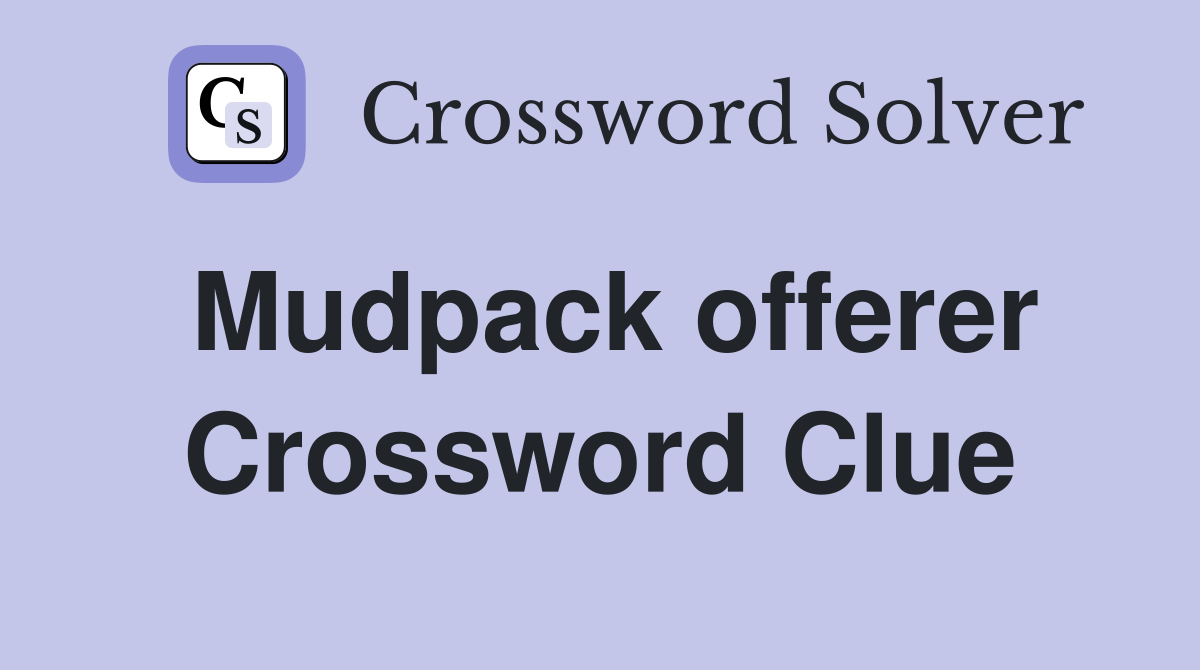 Mudpack offerer Crossword Clue