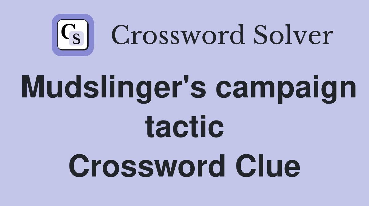 Mudslinger's campaign tactic Crossword Clue