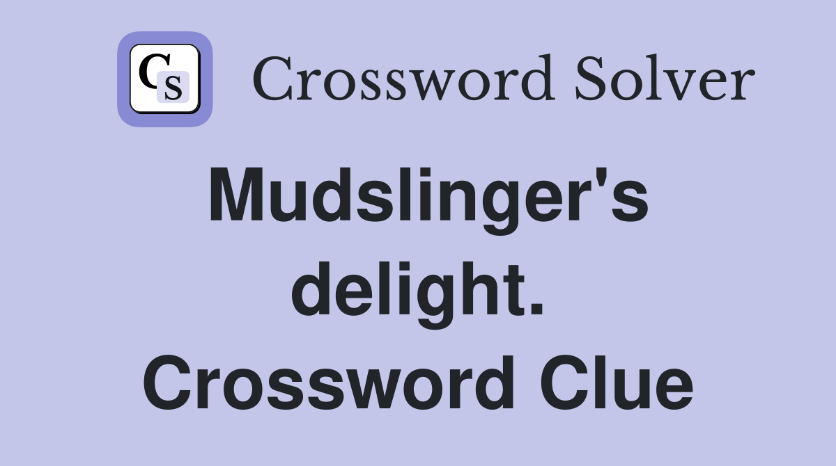 Mudslinger's delight. Crossword Clue