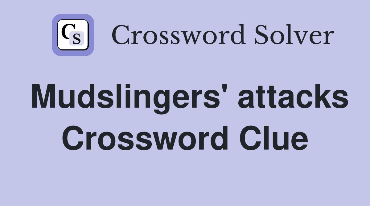 Mudslingers' attacks Crossword Clue