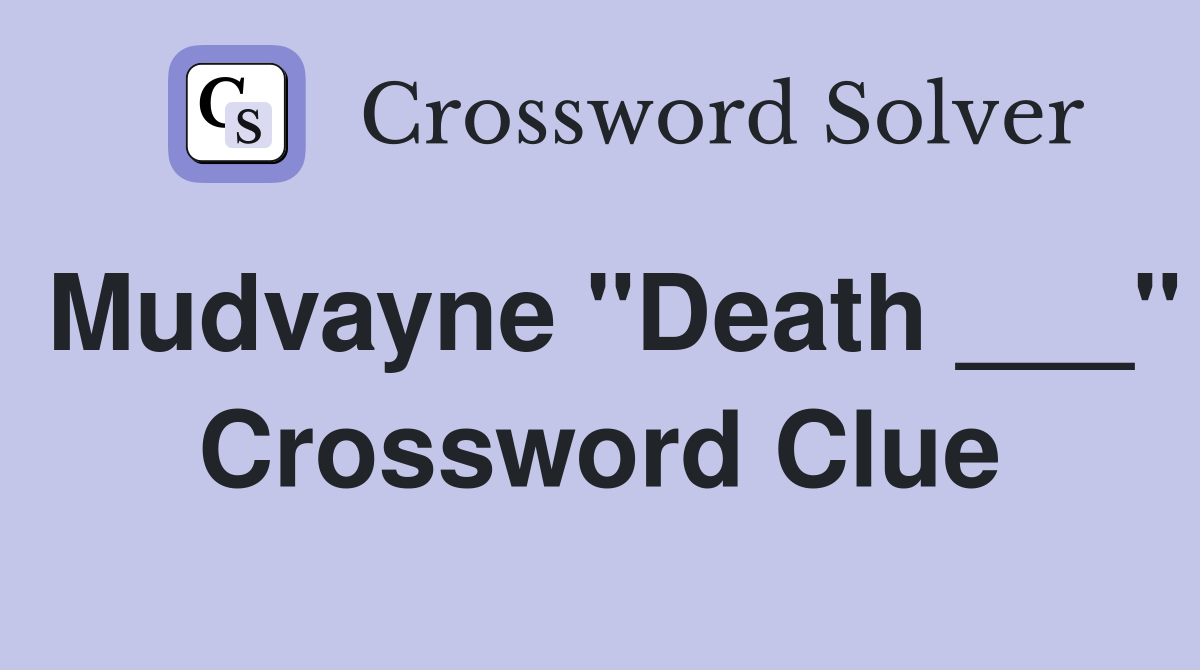 Mudvayne "Death ___" Crossword Clue