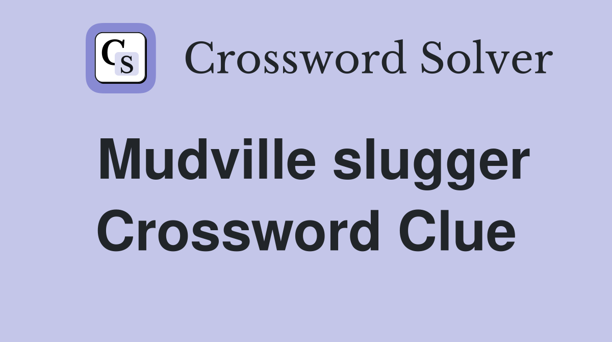 Mudville slugger Crossword Clue