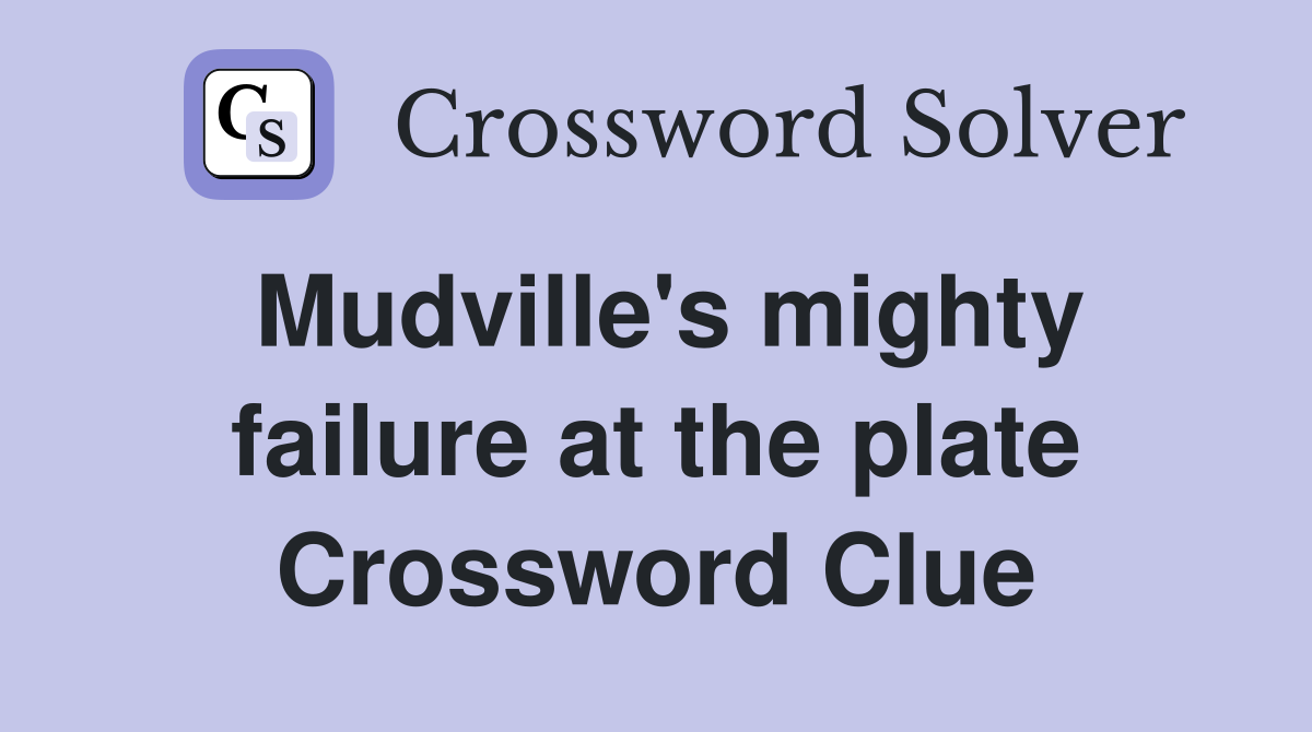 Mudville's mighty failure at the plate Crossword Clue