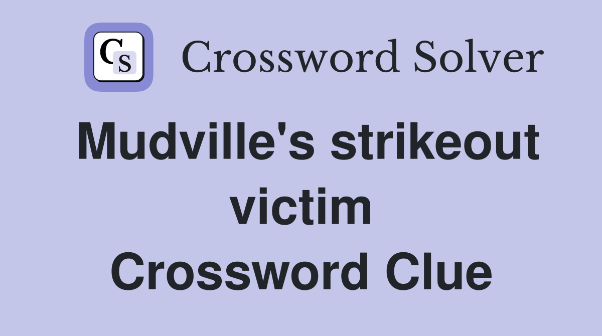 Mudville's strikeout victim Crossword Clue