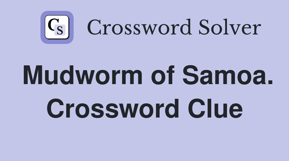 Mudworm of Samoa. Crossword Clue