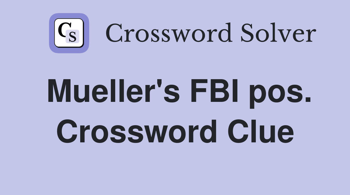 Mueller's FBI pos. Crossword Clue