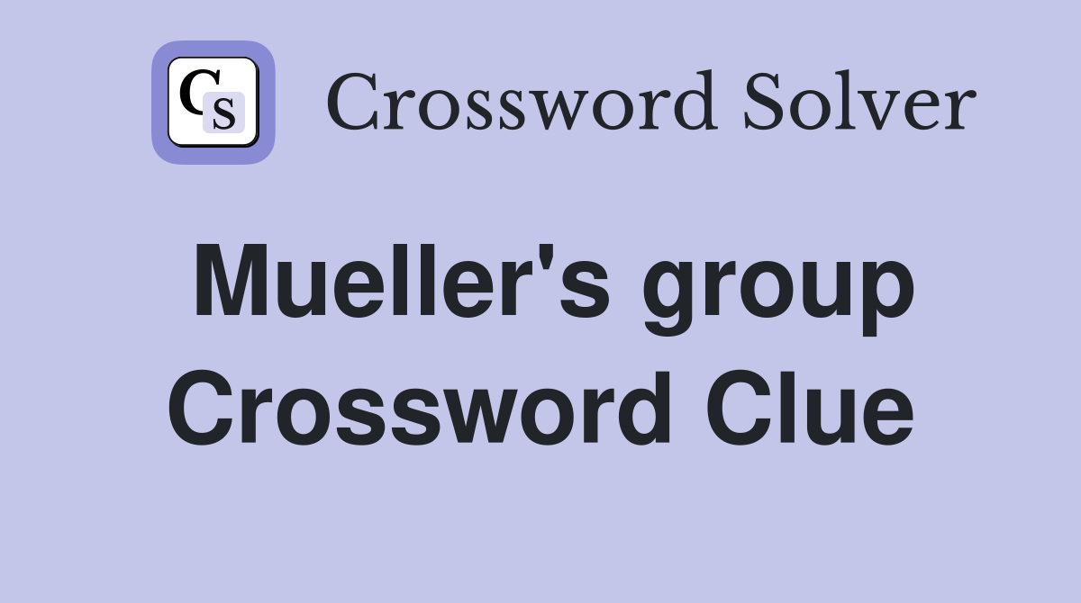 Mueller's group Crossword Clue