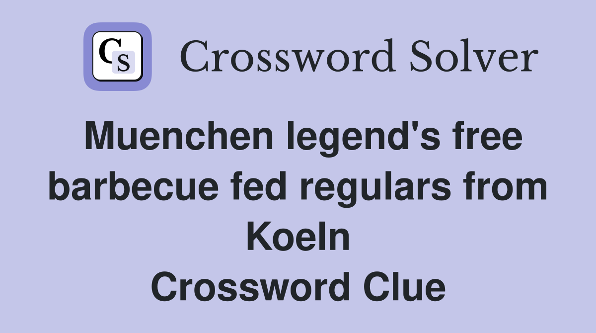 Muenchen legend's free barbecue fed regulars from Koeln Crossword Clue