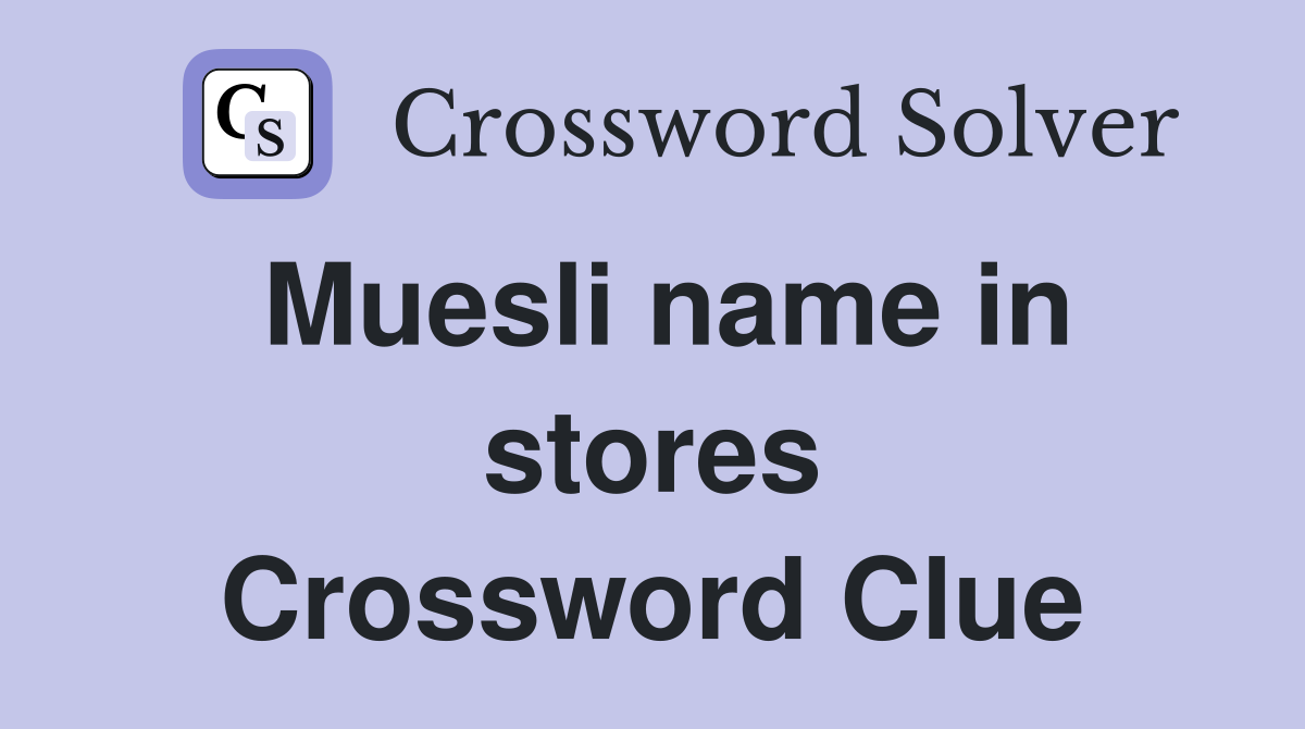 Muesli name in stores Crossword Clue