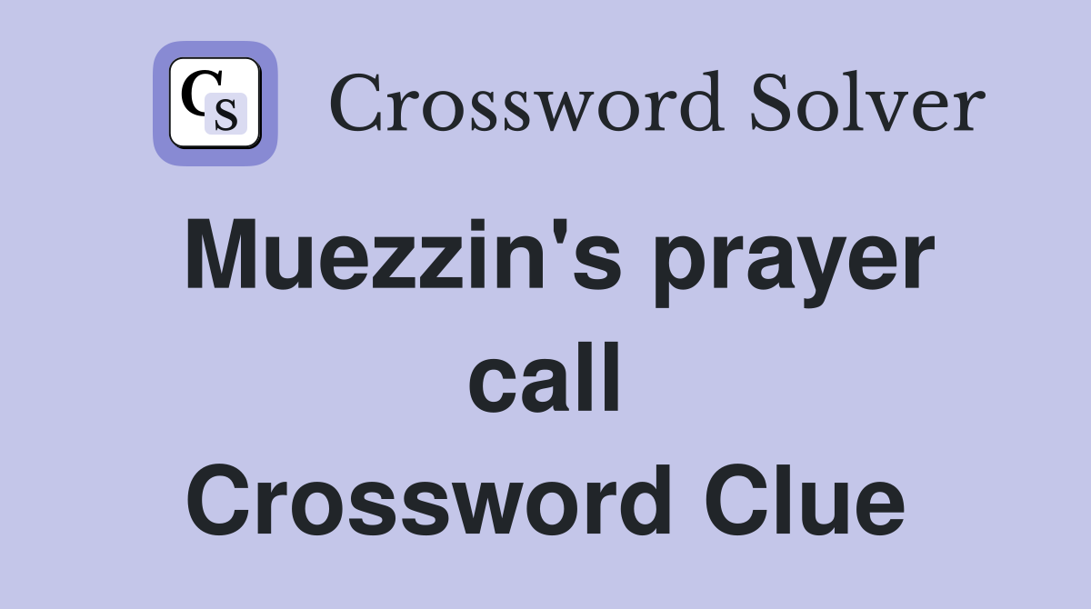 Muezzin's prayer call Crossword Clue