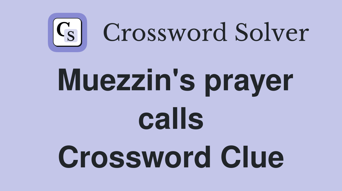 Muezzin's prayer calls Crossword Clue