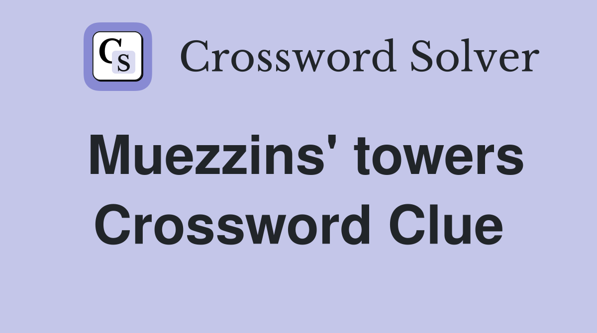 Muezzins' towers Crossword Clue
