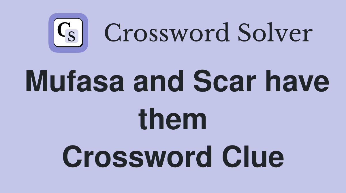 Mufasa and Scar have them Crossword Clue