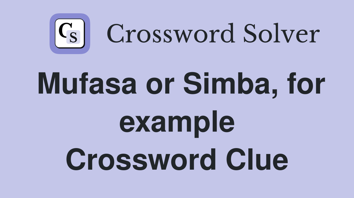 Mufasa or Simba, for example Crossword Clue