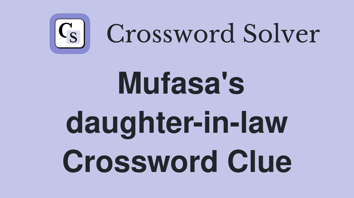 Mufasa's daughter-in-law Crossword Clue