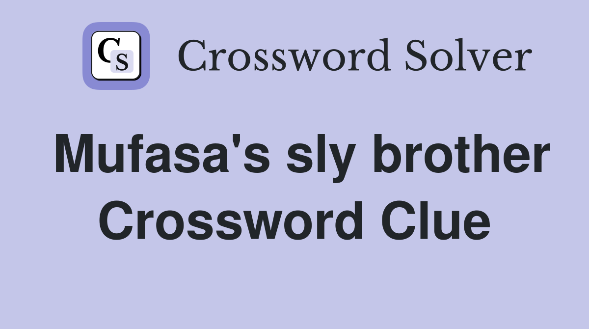 Mufasa's sly brother Crossword Clue