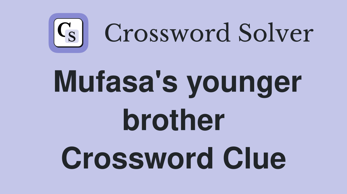 Mufasa's younger brother Crossword Clue