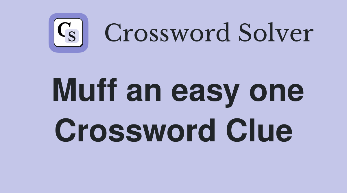 Muff an easy one Crossword Clue