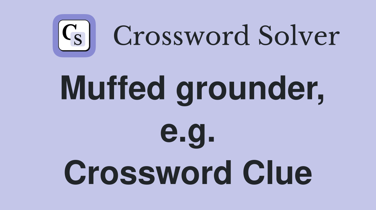 Muffed grounder, e.g. Crossword Clue