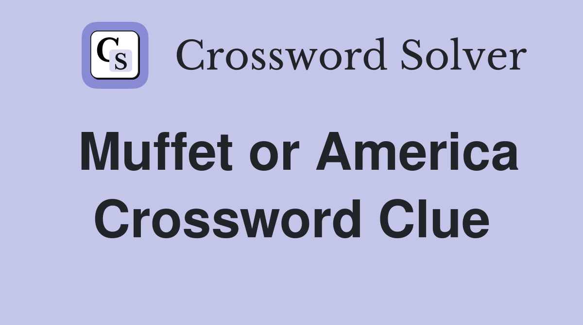 Muffet or America Crossword Clue