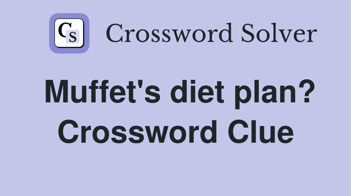 Muffet's diet plan? Crossword Clue