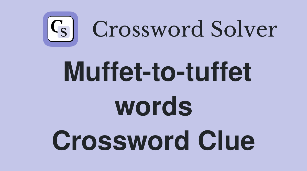 Muffet-to-tuffet words Crossword Clue