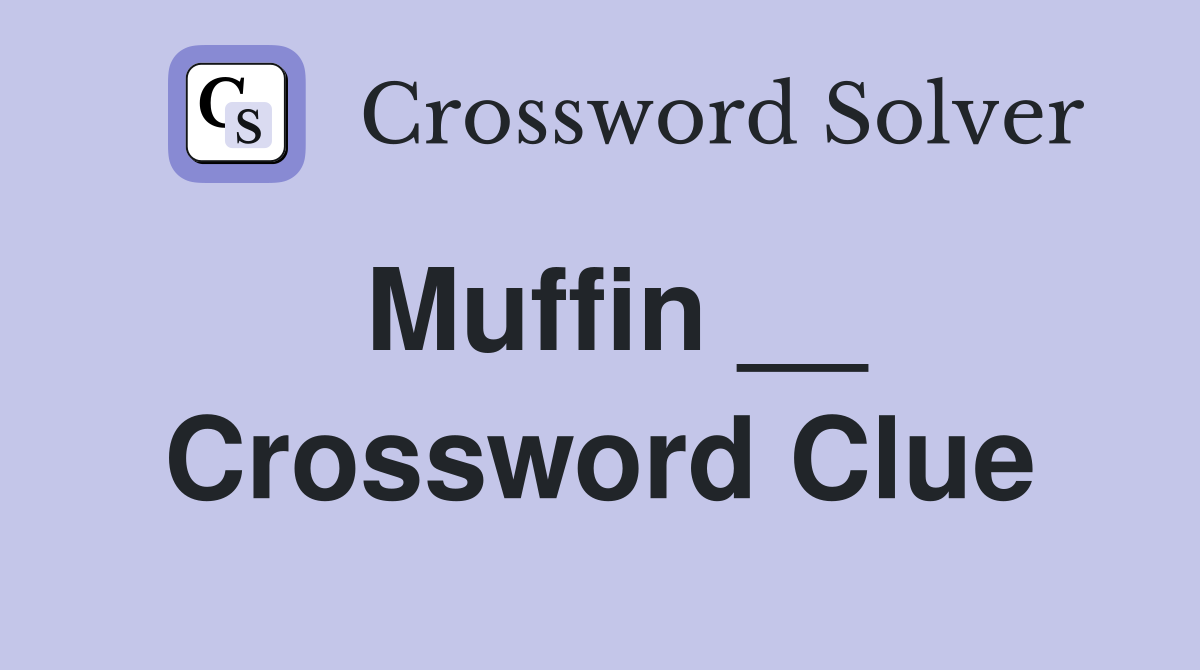 Muffin __ Crossword Clue