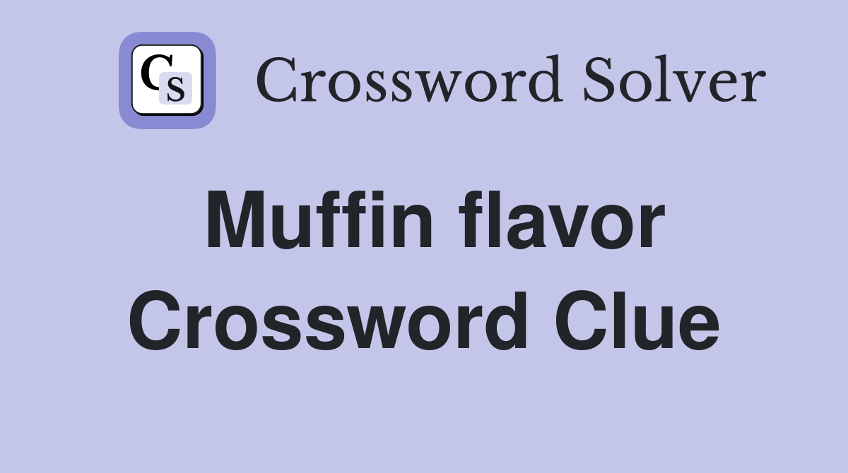 Muffin flavor Crossword Clue