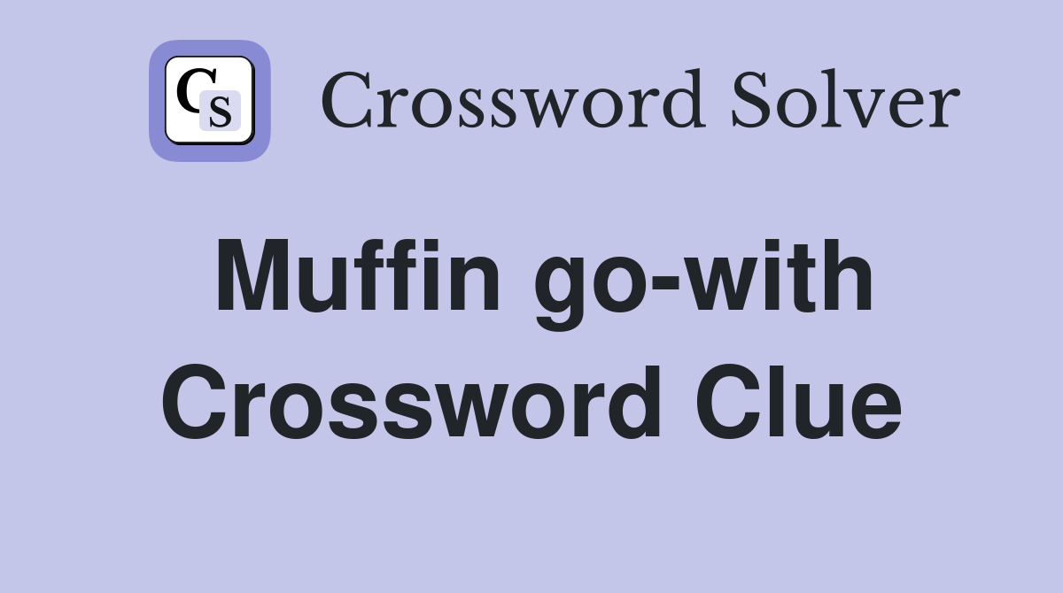 Muffin go-with Crossword Clue